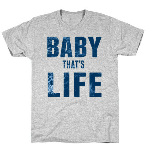 Baby, That's Life! T-Shirt