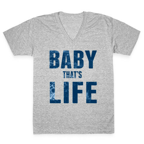 Baby, That's Life! V-Neck Tee Shirt