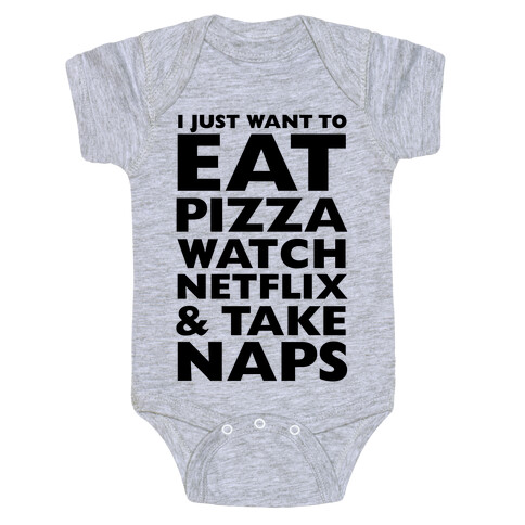 I Just Want To Eat Pizza, Watch Netflix and Take Naps Baby One-Piece