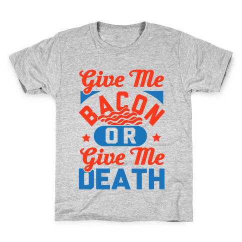 Give Me Bacon Or Give Me Death Kids T-Shirt