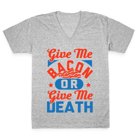 Give Me Bacon Or Give Me Death V-Neck Tee Shirt