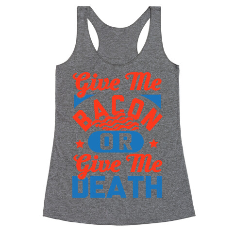 Give Me Bacon Or Give Me Death Racerback Tank Top