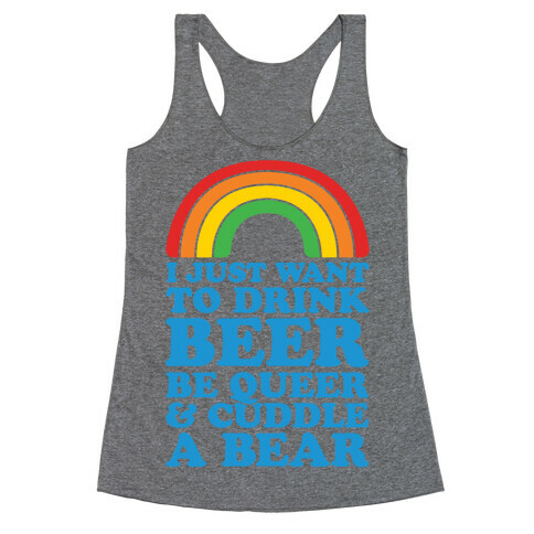 I Just Want To Drink Beer & Be Queer Racerback Tank Top