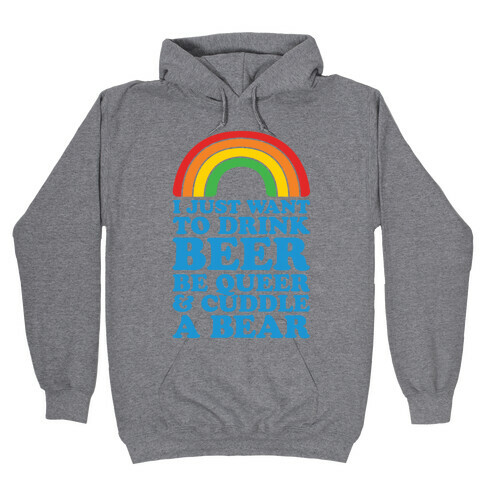 I Just Want To Drink Beer & Be Queer Hooded Sweatshirt