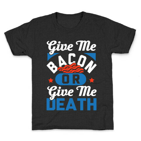 Give Me Bacon Or Give Me Death Kids T-Shirt