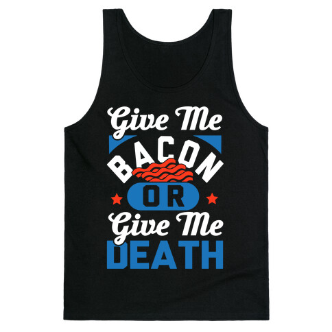 Give Me Bacon Or Give Me Death Tank Top