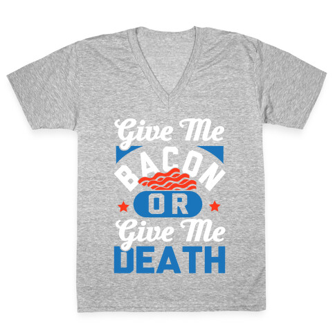 Give Me Bacon Or Give Me Death V-Neck Tee Shirt
