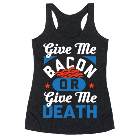 Give Me Bacon Or Give Me Death Racerback Tank Top