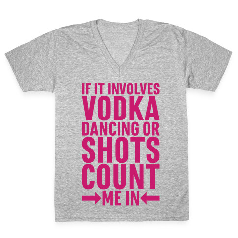 If It Involves Vodka Count Me In V-Neck Tee Shirt