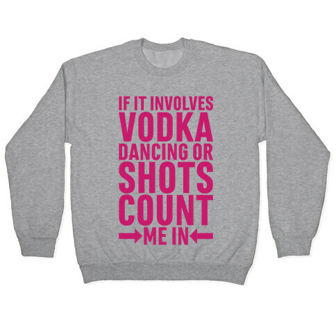 If It Involves Vodka Count Me In Pullover