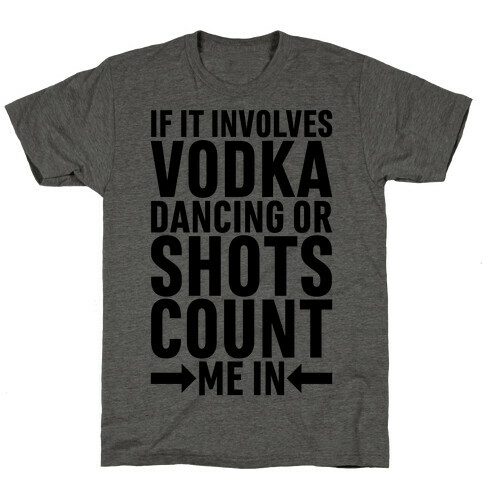 If It Involves Vodka Count Me In T-Shirt