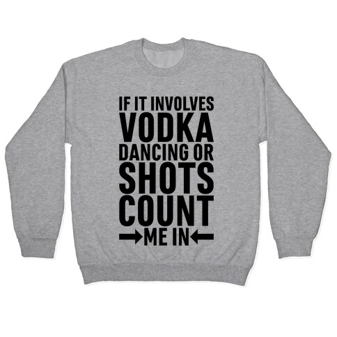 If It Involves Vodka Count Me In Pullover