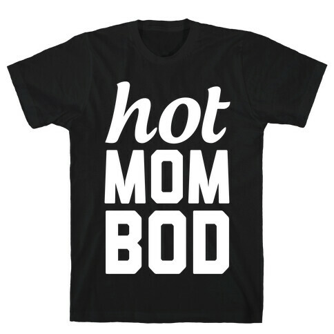 Hot Mom Bod T-Shirt