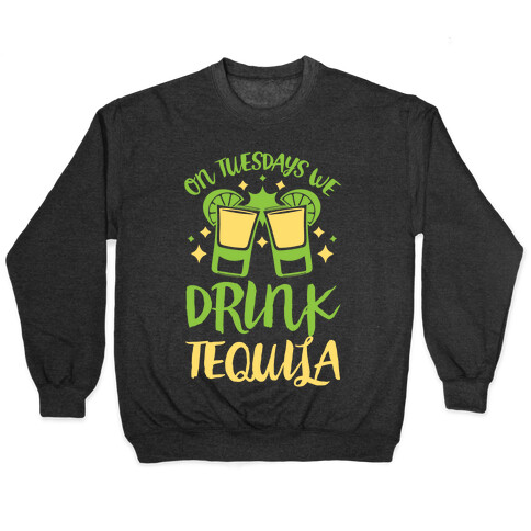 On Tuesdays We Drink Tequila Pullover