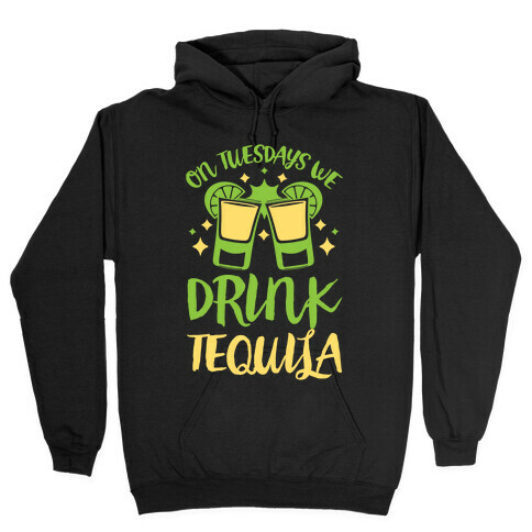 On Tuesdays We Drink Tequila Hooded Sweatshirt