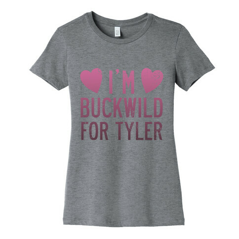 I'm Buckwild for Tyler Womens T-Shirt