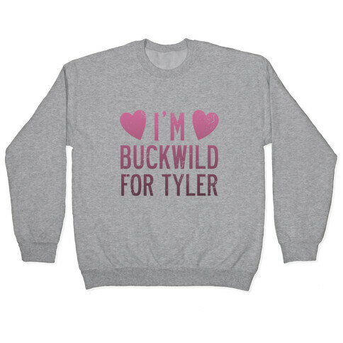 I'm Buckwild for Tyler Pullover