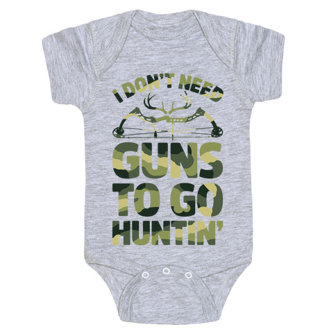 I Don't Need Guns To Go Hunting Baby One-Piece