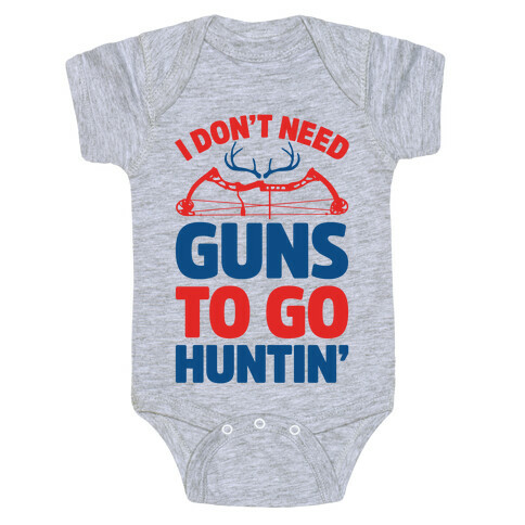 I Don't Need Guns To Go Hunting Baby One-Piece