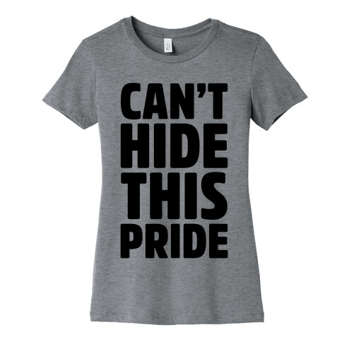 Can't Hide This Pride Womens T-Shirt