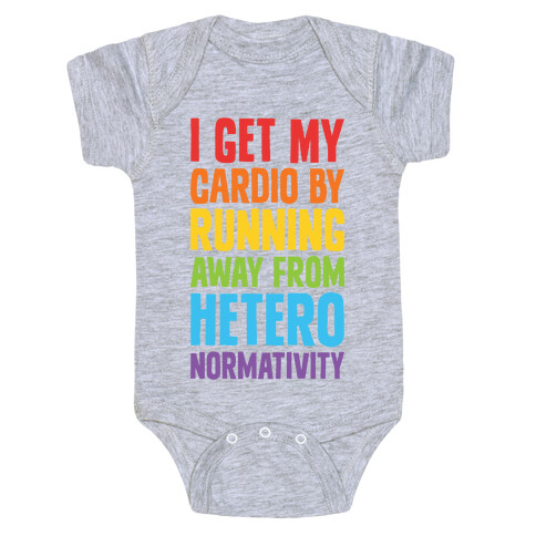 I Get My Cardio By Running Away From Heteronormativity Baby One-Piece