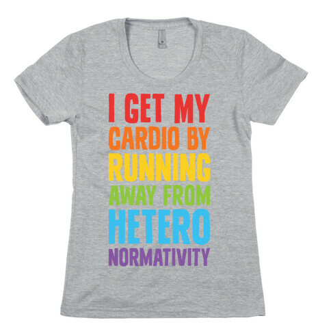 I Get My Cardio By Running Away From Heteronormativity Womens T-Shirt