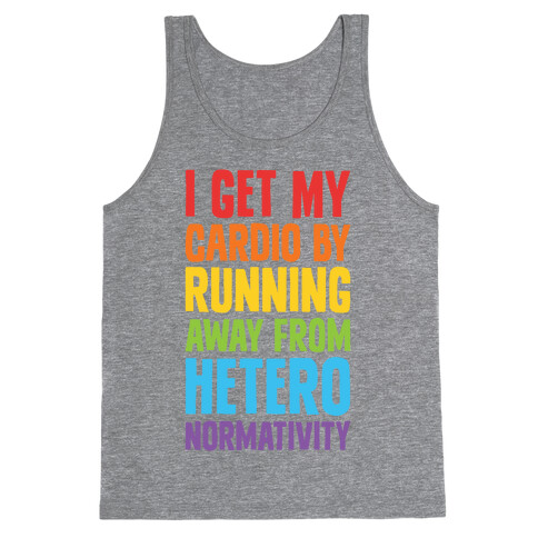 I Get My Cardio By Running Away From Heteronormativity Tank Top