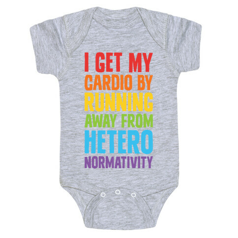 I Get My Cardio By Running Away From Heteronormativity Baby One-Piece