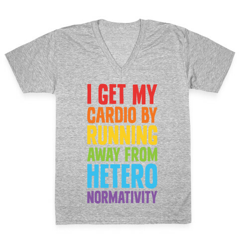 I Get My Cardio By Running Away From Heteronormativity V-Neck Tee Shirt