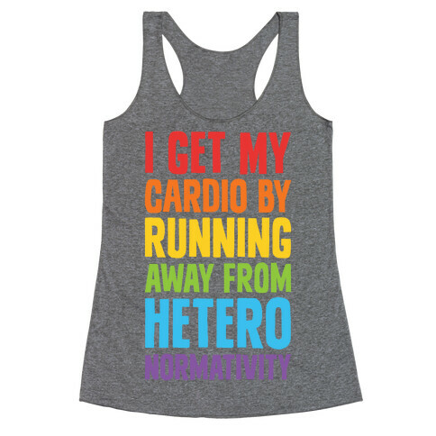 I Get My Cardio By Running Away From Heteronormativity Racerback Tank Top