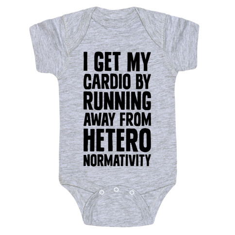 I Get My Cardio By Running Away From Heteronormativity Baby One-Piece