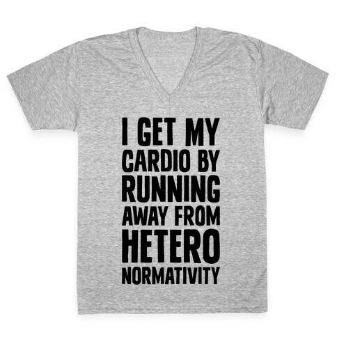 I Get My Cardio By Running Away From Heteronormativity V-Neck Tee Shirt