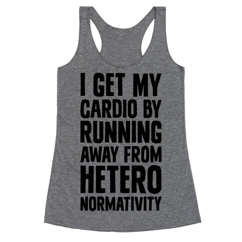 I Get My Cardio By Running Away From Heteronormativity Racerback Tank Top