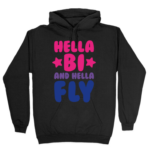 Hella Bi And Hella Fly Hooded Sweatshirt