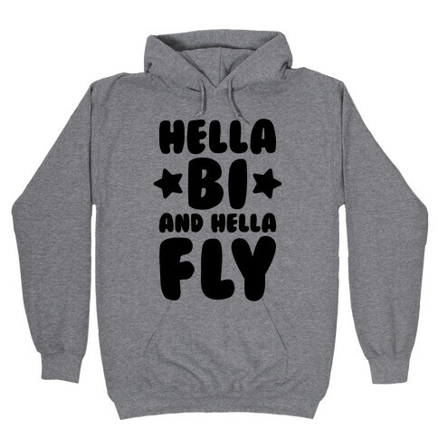 Hella Bi And Hella Fly Hooded Sweatshirt
