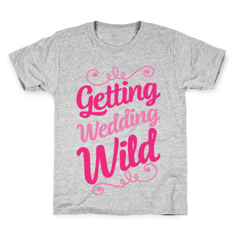 Getting Wedding Wild Kids T-Shirt