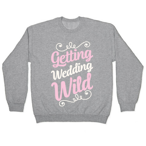 Getting Wedding Wild Pullover