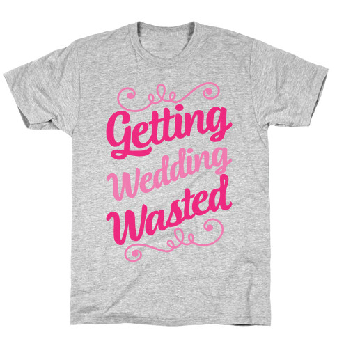 Getting Wedding Wasted T-Shirt