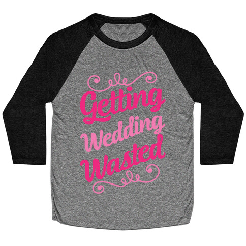 Getting Wedding Wasted Baseball Tee