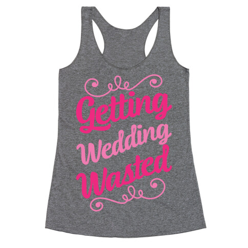 Getting Wedding Wasted Racerback Tank Top