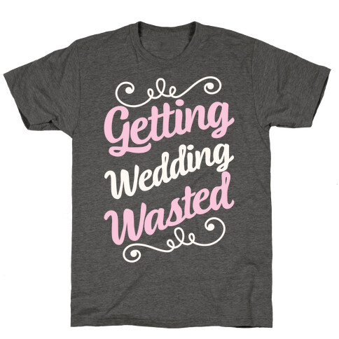 Getting Wedding Wasted T-Shirt