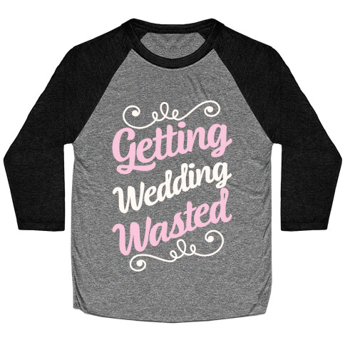 Getting Wedding Wasted Baseball Tee