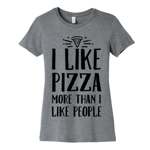 I Like Pizza More Than I Like People Womens T-Shirt