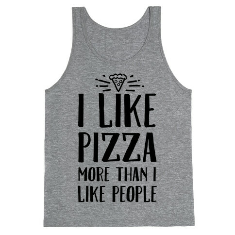 I Like Pizza More Than I Like People Tank Top