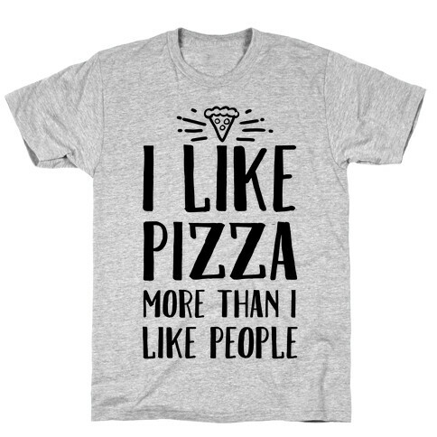 I Like Pizza More Than I Like People T-Shirt