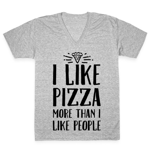 I Like Pizza More Than I Like People V-Neck Tee Shirt