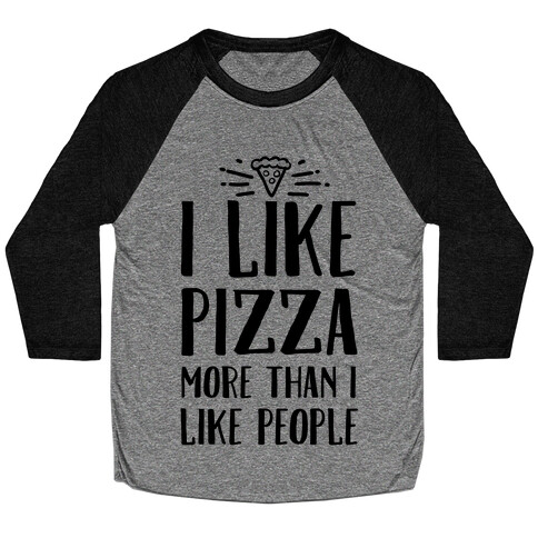 I Like Pizza More Than I Like People Baseball Tee
