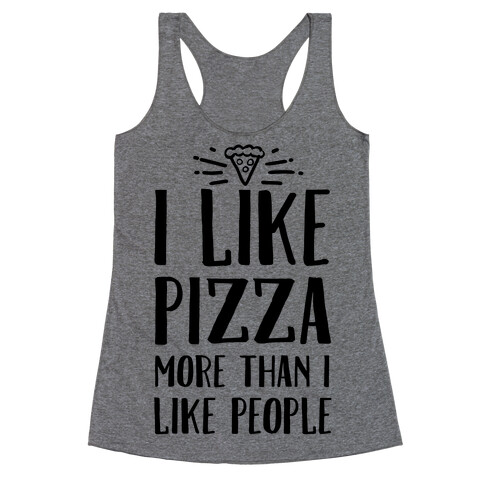 I Like Pizza More Than I Like People Racerback Tank Top
