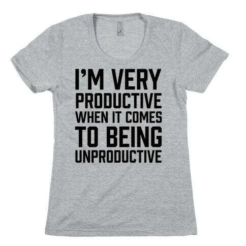 I'm Very Productive When It Comes To Being Unproductive Womens T-Shirt