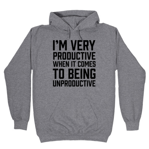 I'm Very Productive When It Comes To Being Unproductive Hooded Sweatshirt